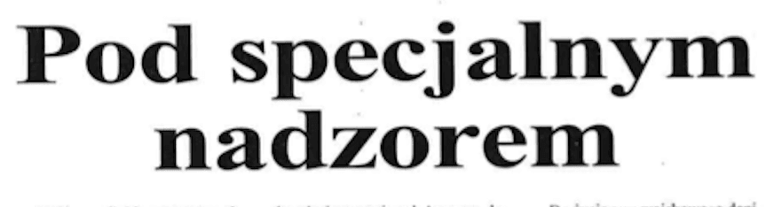 Pod specjalnym nadzorem (Gazeta Polska, 16.02.2000 r.)